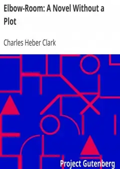 Elbow-Room. A Novel Without A Plot