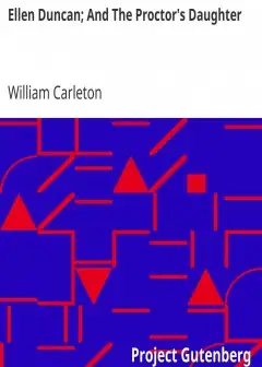 Ellen Duncan; And The Proctor’s Daughter . The Works Of William Carleton, Volume Two