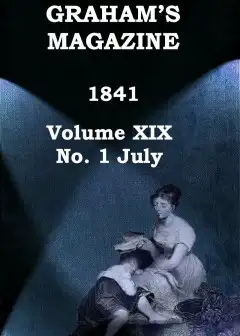 Graham’s Magazine, Vol. Xix, No. 1, July 1841