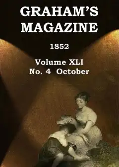Graham’s Magazine, Vol. Xli, No. 4, October 1852