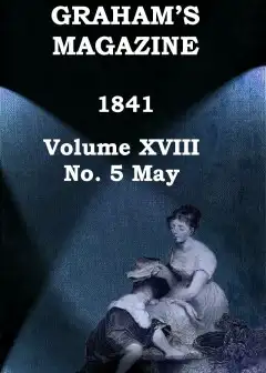 Graham’s Magazine, Vol. Xviii, No. 5, May 1841