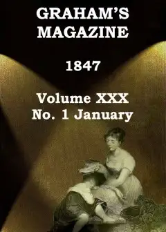 Graham’s Magazine, Vol. Xxx, No. 1, January 1847