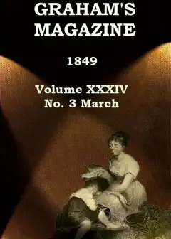Graham’s Magazine, Vol. Xxxiv, No. 3, March 1849