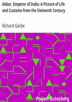 Akbar, Emperor Of India. A Picture Of Life And Customs From The Sixteenth Century