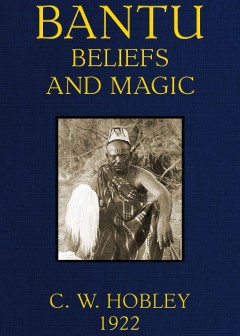 Bantu Beliefs And Magic . With Particular Reference To The Kikuyu And Kamba Tribes Of Keny