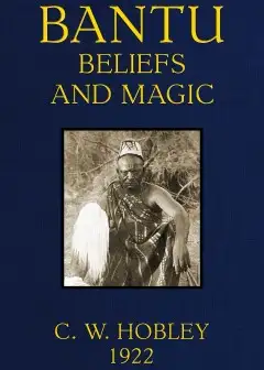Bantu Beliefs And Magic . With Particular Reference To The Kikuyu And Kamba Tribes Of Keny