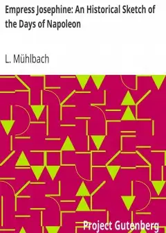 Empress Josephine. An Historical Sketch Of The Days Of Napoleon