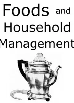 Foods And Household Management. A Textbook Of The Household Arts