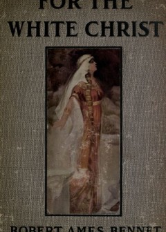 For The White Christ. A Story Of The Days Of Charlemagne