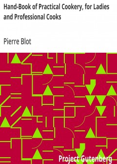 Hand-Book Of Practical Cookery, For Ladies And Professional Cooks . Containing The Whole S