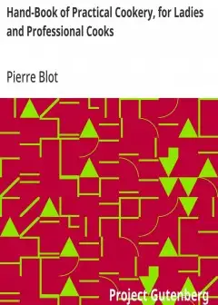 Hand-Book Of Practical Cookery, For Ladies And Professional Cooks . Containing The Whole S