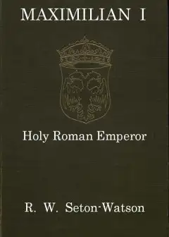 Maximilian I, Holy Roman Emperor . (Stanhope Historical Essay 1901)