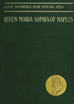 Queen Maria Sophia Of Naples, A Forgotten Heroine