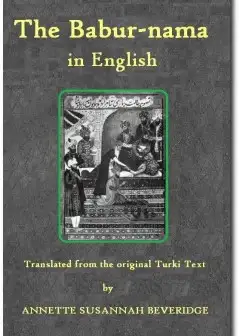 The Bābur-Nāma In English (Memoirs Of Bābur)
