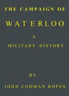 The Campaign Of Waterloo. A Military History . Third Edition