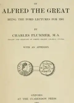 The Life And Times Of Alfred The Great . Being The Ford Lectures For 1901