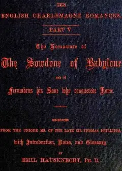 The Romaunce Of The Sowdone Of Babylone And Of Ferumbras His Sone Who Conquerede Rome