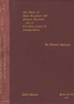 The Story Of Anna Kingsford And Edward Maitland And Of The New Gospel Of Interpretation