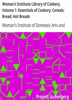 Woman’s Institute Library Of Cookery. Volume 1. Essentials Of Cookery; Cereals; Bread; Hot