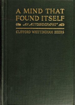 A Mind That Found Itself . An Autobiography-Beers, Clifford Whittingham, 1876-1943. N 7912