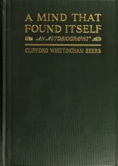 A Mind That Found Itself . An Autobiography-Beers, Clifford Whittingham, 1876-1943. N 7912