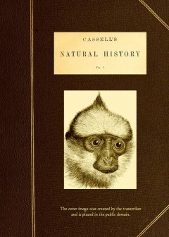 Cassell’s Natural History, Vol. 1 (Of 6)