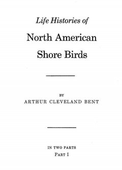 Life Histories Of North American Shore Birds, Part 1 (Of 2)