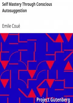 Self Mastery Through Conscious Autosuggestion