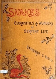 Snakes. Curiosities And Wonders Of Serpent Life