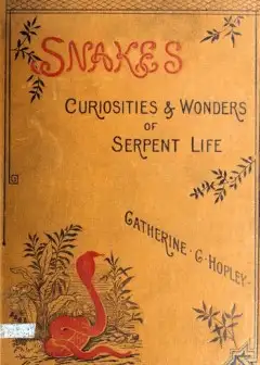 Snakes. Curiosities And Wonders Of Serpent Life