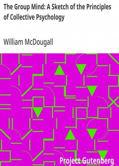 The Group Mind. A Sketch Of The Principles Of Collective Psychology . With Some Attempt To