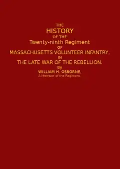 The History Of The Twenty-Ninth Regiment Of Massachusetts Volunteer Infantry . In The Late