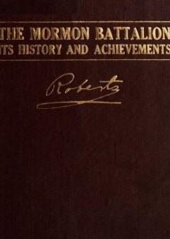 The Mormon Battalion, Its History And Achievements