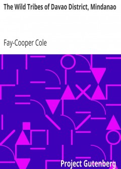 The Wild Tribes Of Davao District, Mindanao . The R. F. Cummings Philippine Expedition