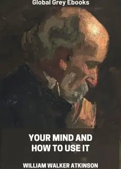 Your Mind And How To Use It