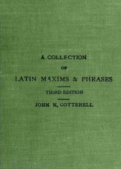 A Collection Of Latin Maxims And Phrases Literally Translated . Intended For The Use Of St