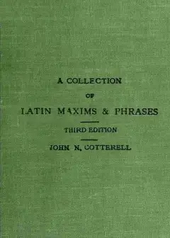 A Collection Of Latin Maxims And Phrases Literally Translated . Intended For The Use Of St