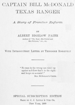 Captain Bill Mcdonald, Texas Ranger. A Story Of Frontier Reform