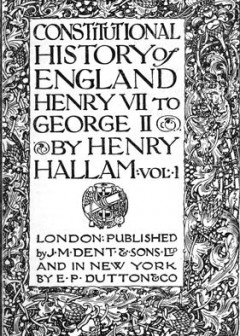 Constitutional History Of England, Henry Vii To George Ii. Volume 1 Of 3
