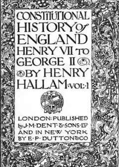 Constitutional History Of England, Henry Vii To George Ii. Volume 1 Of 3