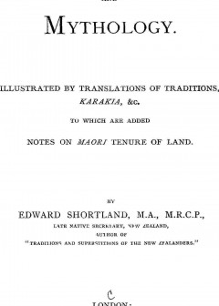 Maori Religion And Mythology . Illustrated By Translations Of Traditions, Karakia, &c., To