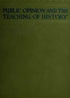 Public Opinion And The Teaching Of History In The United States