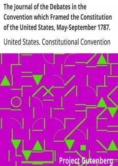 The Journal Of The Debates In The Convention Which Framed The Constitution Of The United S