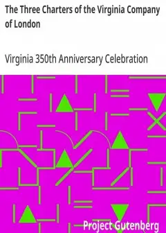 The Three Charters Of The Virginia Company Of London . With Seven Related Documents; 1606-