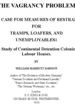 The Vagrancy Problem. . The Case For Measures Of Restraint For Tramps, Loafers, And Unempl