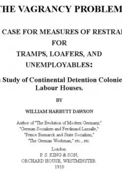 The Vagrancy Problem. . The Case For Measures Of Restraint For Tramps, Loafers, And Unempl