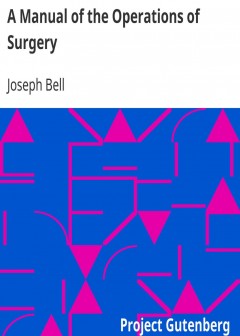 A Manual Of The Operations Of Surgery . For The Use Of Senior Students, House Surgeons, An