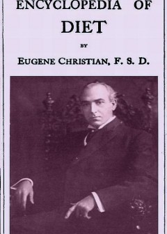 Encyclopedia Of Diet. A Treatise On The Food Question, Vol. 1