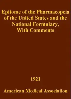 Epitome Of The Pharmacopeia Of The United States And The National Formulary . With Comment