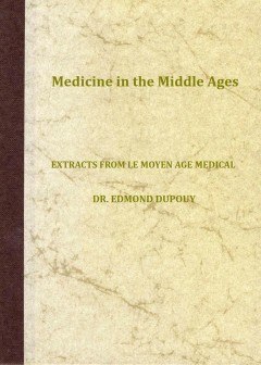 Medicine In The Middle Ages . Extracts From .le Moyen Age Medical. By Dr. Edmond Dupouy; T
